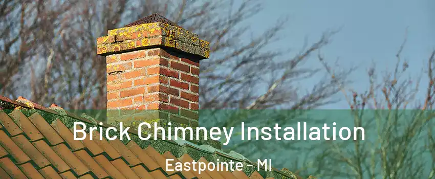  Brick Chimney Installation Eastpointe - MI
