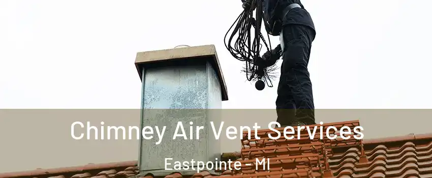  Chimney Air Vent Services Eastpointe - MI