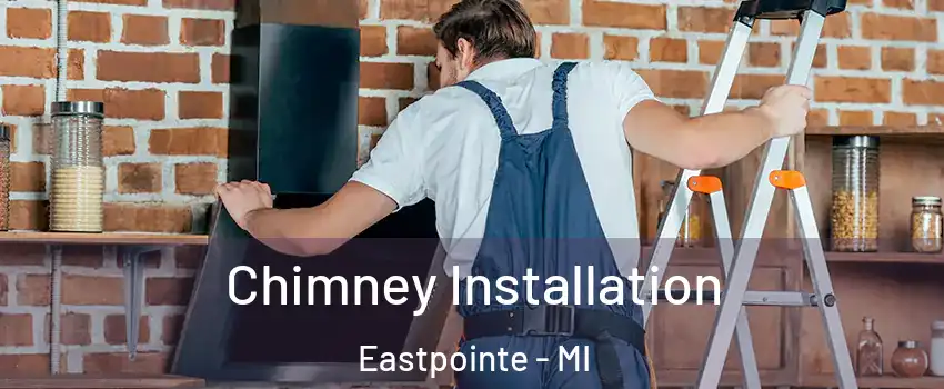  Chimney Installation Eastpointe - MI