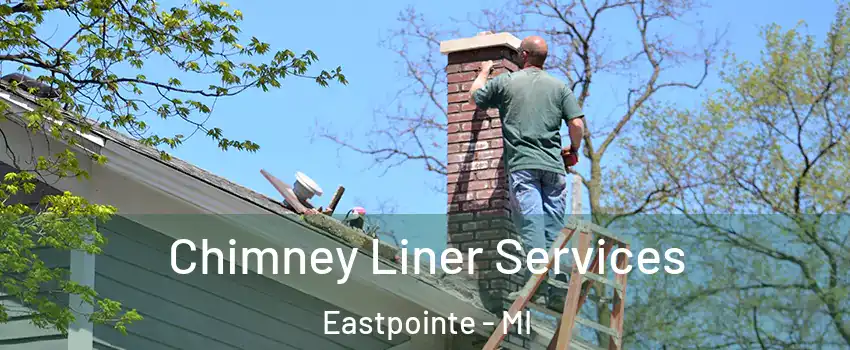  Chimney Liner Services Eastpointe - MI