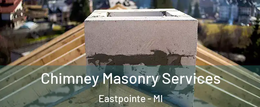 Chimney Masonry Services Eastpointe - MI