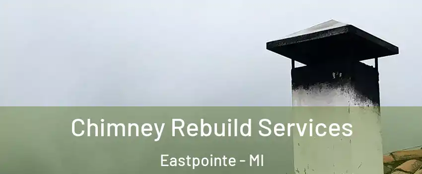  Chimney Rebuild Services Eastpointe - MI