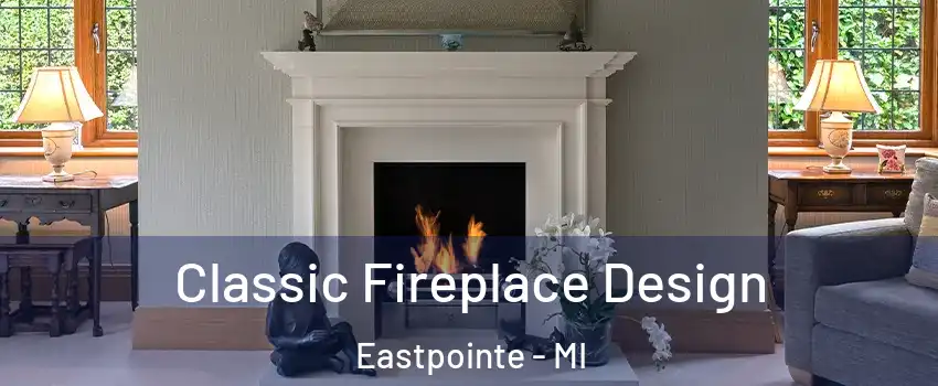  Classic Fireplace Design Eastpointe - MI