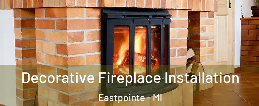  Decorative Fireplace Installation Eastpointe - MI