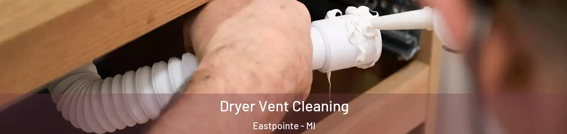  Dryer Vent Cleaning Eastpointe - MI