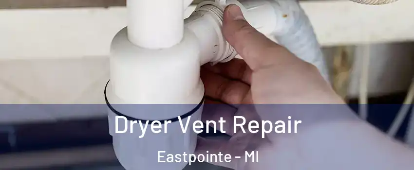  Dryer Vent Repair Eastpointe - MI