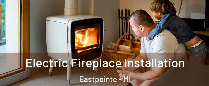 Electric Fireplace Installation Eastpointe - MI