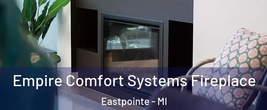  Empire Comfort Systems Fireplace Eastpointe - MI