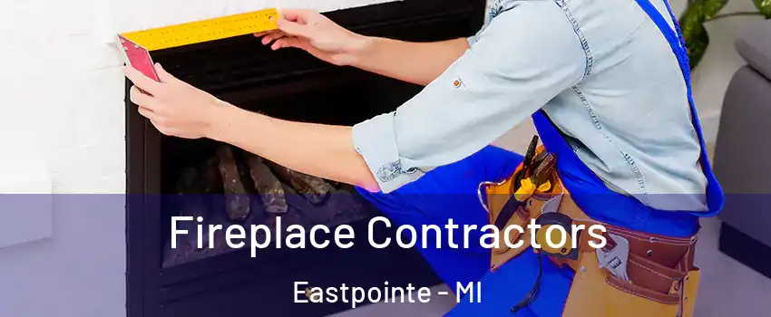  Fireplace Contractors Eastpointe - MI