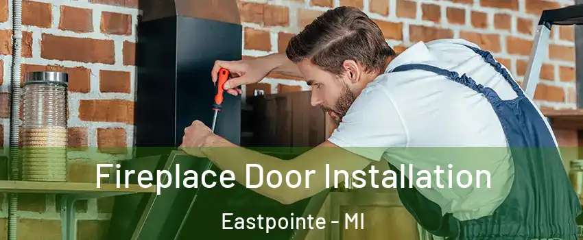  Fireplace Door Installation Eastpointe - MI