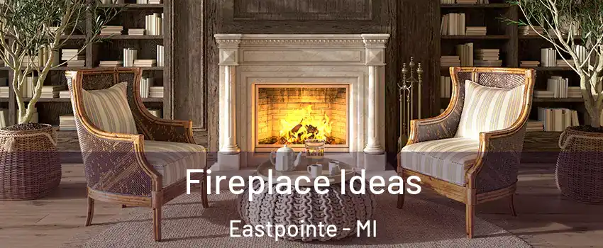  Fireplace Ideas Eastpointe - MI