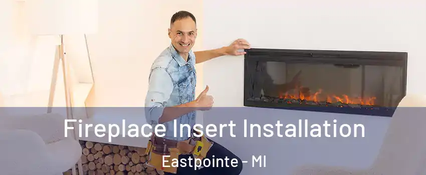  Fireplace Insert Installation Eastpointe - MI