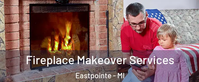  Fireplace Makeover Services Eastpointe - MI
