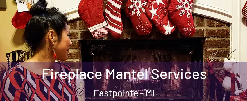  Fireplace Mantel Services Eastpointe - MI