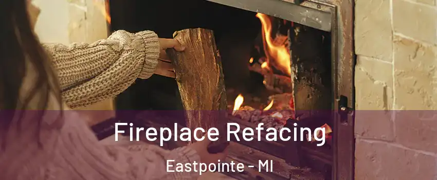  Fireplace Refacing Eastpointe - MI