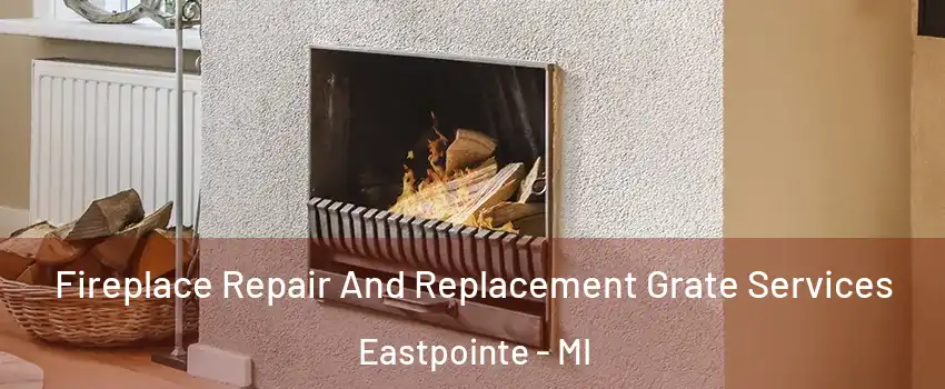  Fireplace Repair And Replacement Grate Services Eastpointe - MI
