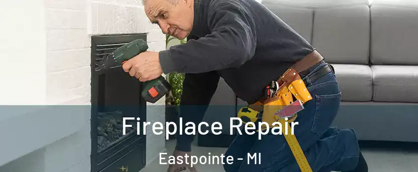  Fireplace Repair Eastpointe - MI