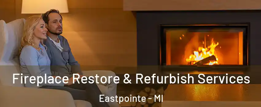  Fireplace Restore & Refurbish Services Eastpointe - MI