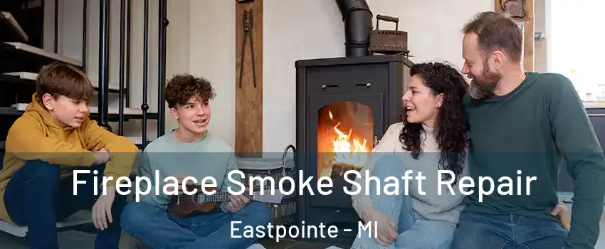  Fireplace Smoke Shaft Repair Eastpointe - MI