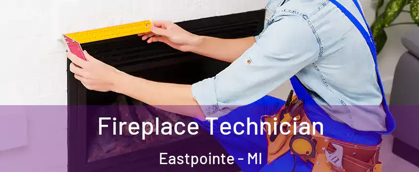 Fireplace Technician Eastpointe - MI