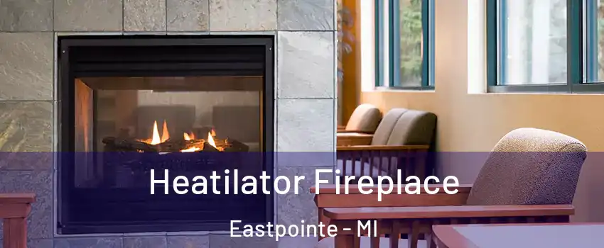  Heatilator Fireplace Eastpointe - MI
