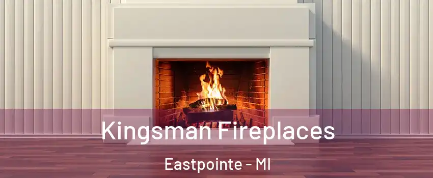  Kingsman Fireplaces Eastpointe - MI