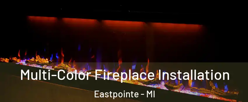  Multi-Color Fireplace Installation Eastpointe - MI