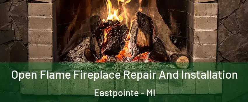  Open Flame Fireplace Repair And Installation Eastpointe - MI