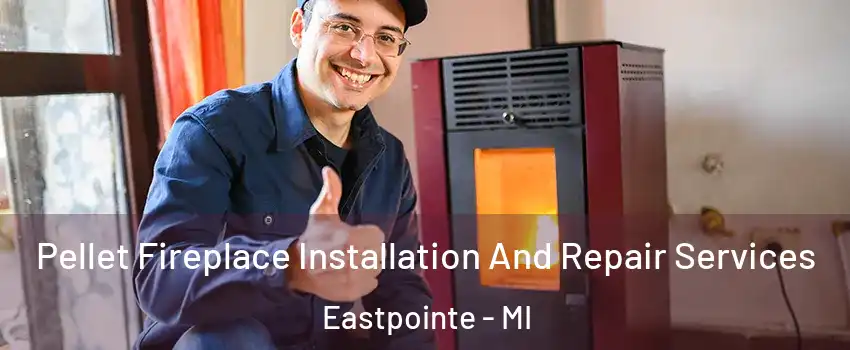  Pellet Fireplace Installation And Repair Services Eastpointe - MI