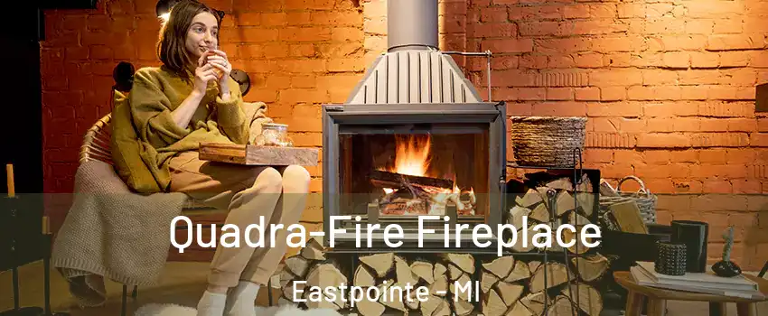  Quadra-Fire Fireplace Eastpointe - MI
