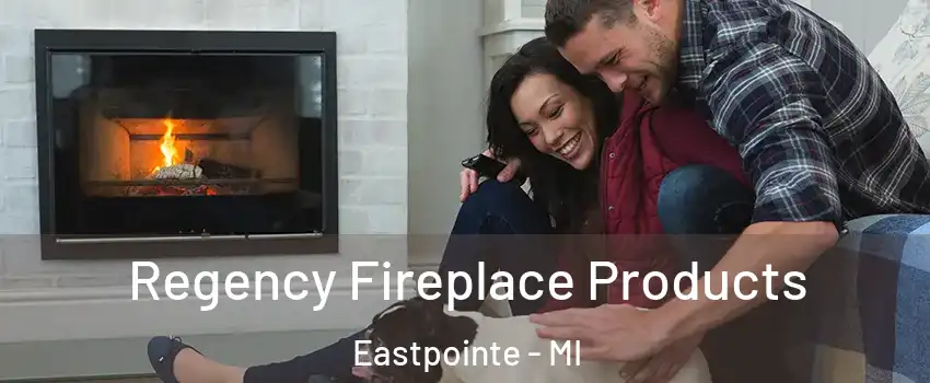  Regency Fireplace Products Eastpointe - MI