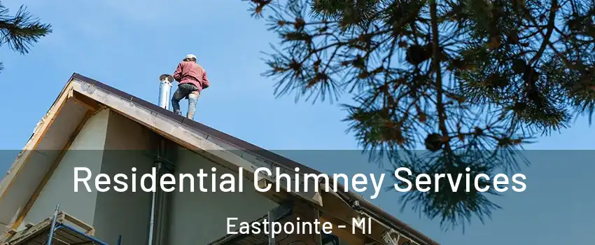  Residential Chimney Services Eastpointe - MI