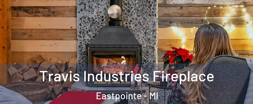  Travis Industries Fireplace Eastpointe - MI