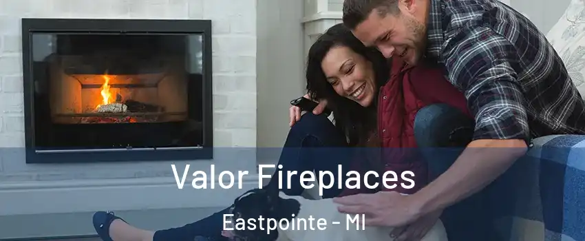  Valor Fireplaces Eastpointe - MI