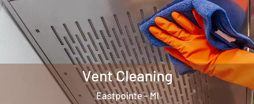  Vent Cleaning Eastpointe - MI