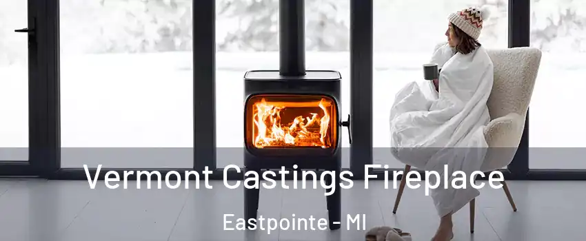  Vermont Castings Fireplace Eastpointe - MI