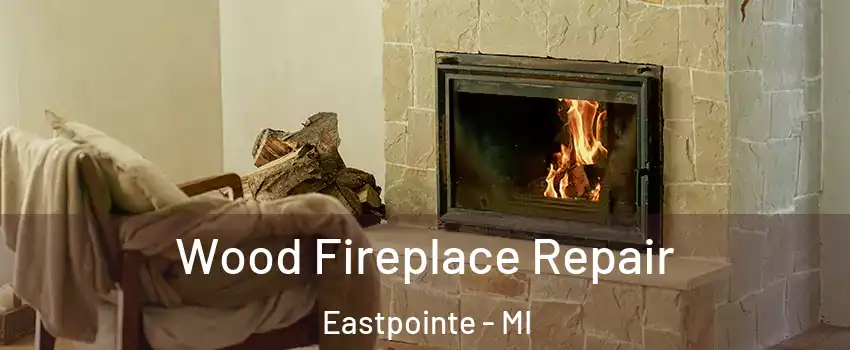  Wood Fireplace Repair Eastpointe - MI